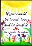 If you would be loved Benjamin Franklin magnet - Heartful Art by Raphaella Vaisseau