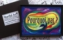 Pourquoi pas? magnet - Why not? (Fr.) - Heartful Art by Raphaella Vaisseau