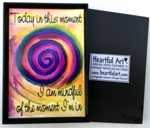 Today ... I am mindful of the moment - Heartful Art by Raphaella Vaisseau