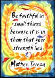 Be faithful in small things Mother Teresa magnet  - Heartful Art by Raphaella Vaisseau