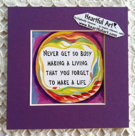 Never get so busy quote (5x5) - Heartful Art by Raphaella Vaisseau