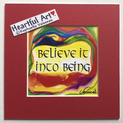 Believe into being quote (5x5) - Heartful Art by Raphaella Vaisseau