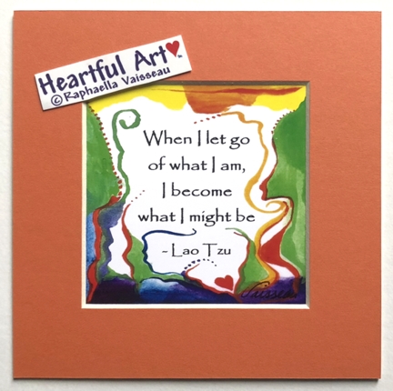 When I let go of what I am (5x5) Lao Tzu quote - Heartful Art by Raphaella Vaisseau