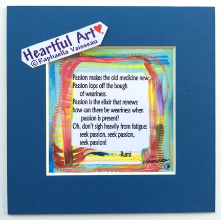 Passion makes the old medicine new Rumi quote (5x5) - Heartful Art by Raphaella Vaisseau