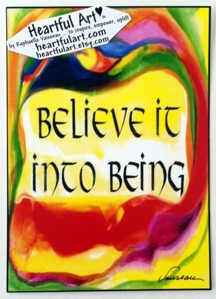 Believe it into being poster (5x7) - Heartful Art by Raphaella Vaisseau