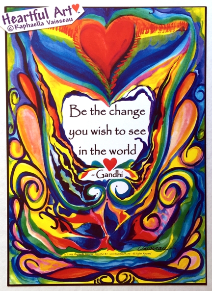 Be the change Gandhi poster w hearts (5x7) - Heartful Art by Raphaella Vaisseau