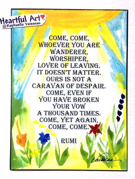 Come come whoever you are Rumi poster (5x7) - Heartful Art by Raphaella Vaisseau