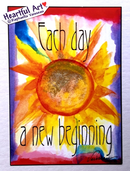 Each day a new beginning poster (5x7) - Heartful Art by Raphaella Vaisseau