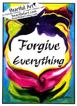 Forgive Everything poster (sm) - Heartful Art by Raphaella Vaisseau