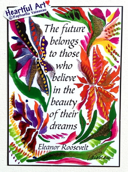 Future belongs to those Eleanor Roosevelt poster (5x7) - Heartful Art by Raphaella Vaisseau