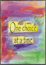 One choice at a time poster (5x7) - Heartful Art by Raphaella Vaisseau