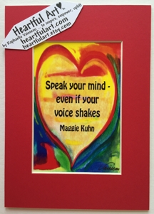 Speak your own mind Maggie Kuhn quote (5x7) - Heartful Art by Raphaella Vaisseau