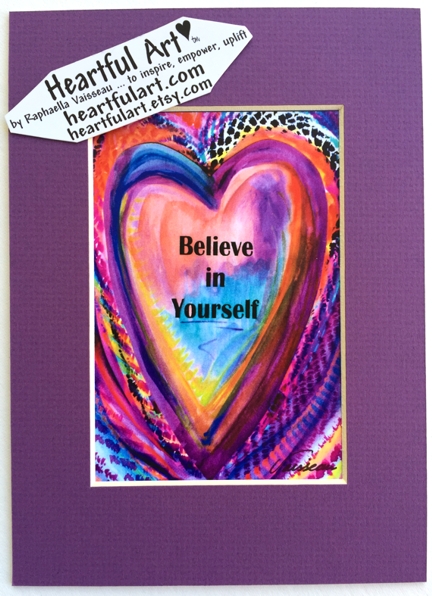 Believe in yourself quote (5x7) - Heartful Art by Raphaella Vaisseau