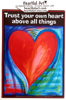Trust your own heart poster (5x7) - Heartful Art by Raphaella Vaisseau