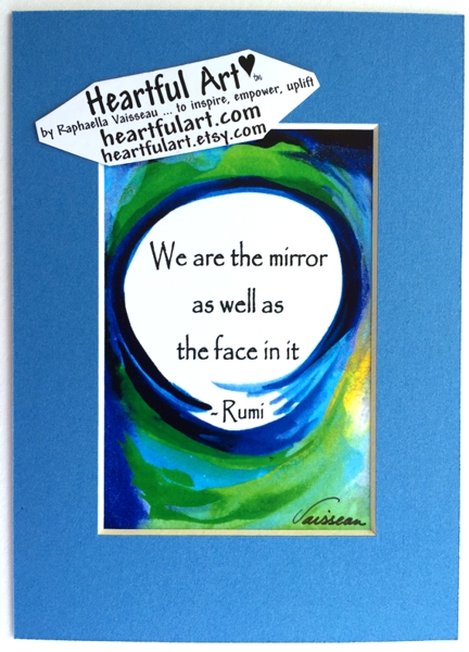 We are the mirror Rumi quote (5x7) - Heartful Art by Raphaella Vaisseau