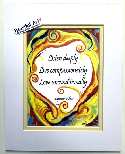 Listen deeply Live compassionately 8x10 Lynne Kloss print - Heartful Art by Raphaella Vaisseau