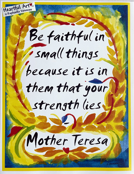 Be faithful in small things Mother Teresa poster (8x11) - Heartful Art by Raphaella Vaisseau