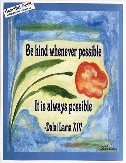 Be kind whenever possible Dalai Lama poster (8x11) - Heartful Art by Raphaella Vaisseau