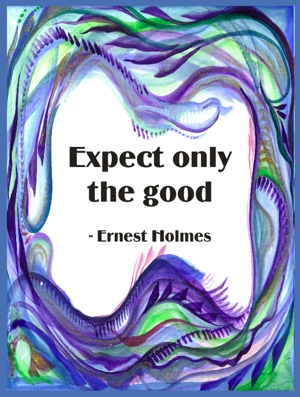 Expect only the good Ernest Holmes poster (8x11) - Heartful Art by Raphaella Vaisseau