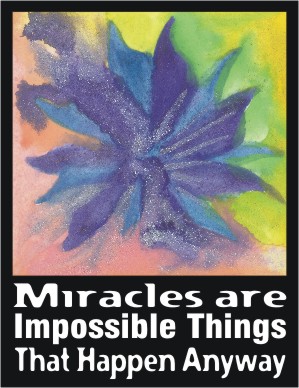 Miracles are impossible things poster (8x11) - Heartful Art by Raphaella Vaisseau