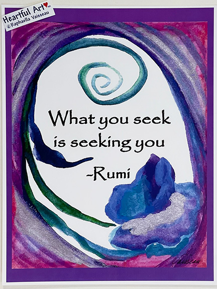 What you seek is seeking you Rumi poster (8x11) - Heartful Art by Raphaella Vaisseau