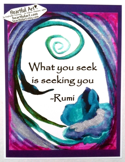What you seek is seeking you Rumi poster (8x11) - Heartful Art by Raphaella Vaisseau