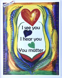 I see you I hear you you matter poster (11x14) - Heartful Art by Raphaella Vaisseau