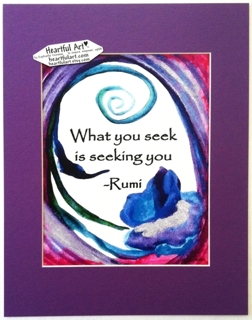 What you seek is seeking you Rumi quote (11x14) - Heartful Art by Raphaella Vaisseau