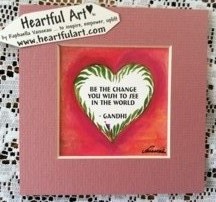 Be the change Gandhi quote (5x5) - Heartful Art by Raphaella Vaisseau