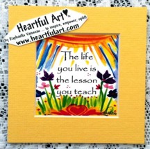 Life you live is the lesson quote (5x5) - Heartful Art by Raphaella Vaisseau