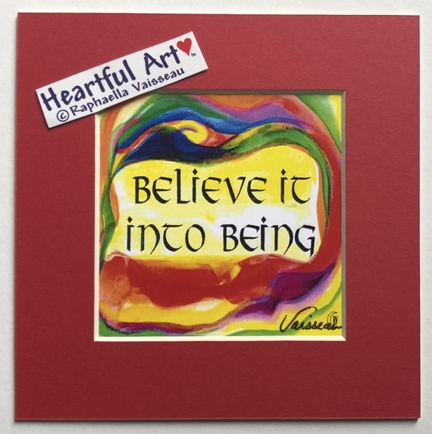 Believe into being quote (5x5) - Heartful Art by Raphaella Vaisseau