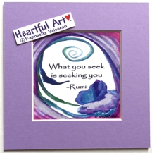 What you seek is seeking you Rumi quote (5x5) - Heartful Art by Raphaella Vaisseau