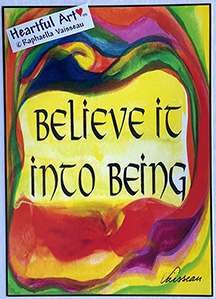 Believe it into being poster (5x7) - Heartful Art by Raphaella Vaisseau