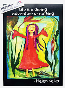 Life is a daring adventure Helen Keller poster (5x7) - Heartful Art by Raphaella Vaisseau