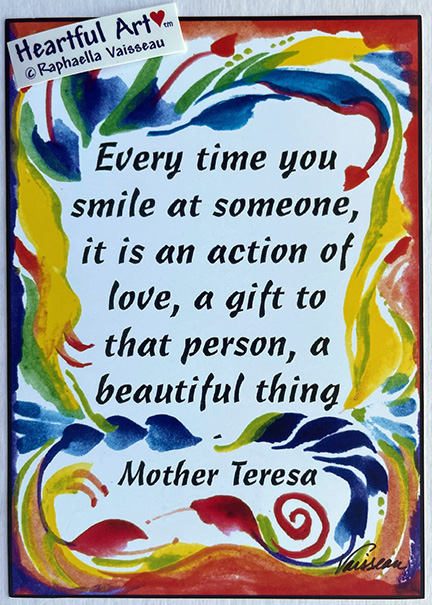 Every time you smile Mother Teresa poster (5x7) - Heartful Art by Raphaella Vaisseau