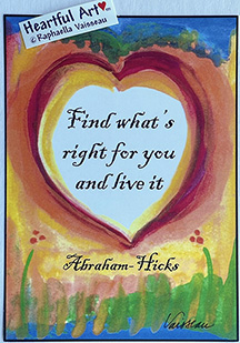 Find what's right for you Abraham-Hicks poster (5x7) - Heartful Art by Raphaella Vaisseau