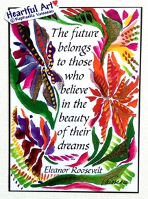 Future belongs to those Eleanor Roosevelt poster (5x7) - Heartful Art by Raphaella Vaisseau