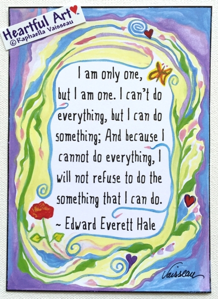 I am only one Edward Everett Hale poster (5x7) - Heartful Art by Raphaella Vaisseau