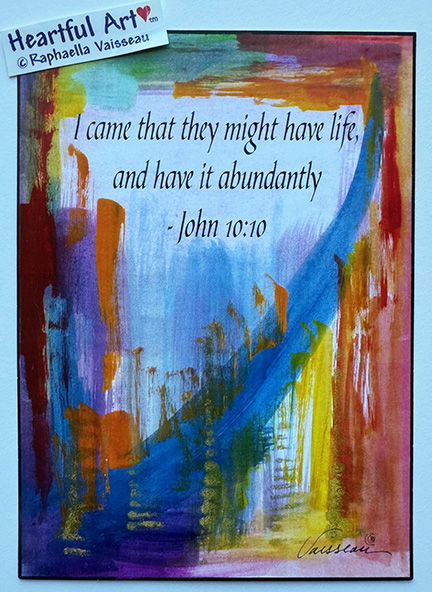 I came that they might have life John 10:10 poster (5x7) - Heartful Art by Raphaella Vaisseau