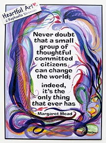 Never doubt Margaret Mead poster (5x7) - Heartful Art by Raphaella Vaisseau