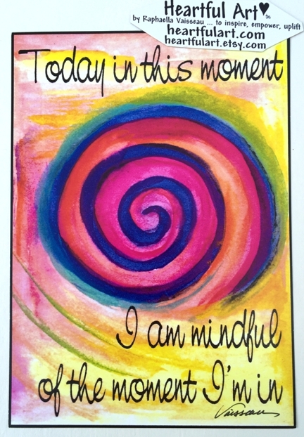 Today ... I am mindful of the moment poster (5x7) - Heartful Art by Raphaella Vaisseau
