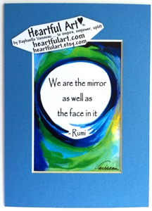 We are the mirror Rumi quote (5x7) - Heartful Art by Raphaella Vaisseau