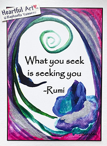 What you seek is seeking you Rumi poster (5x7) - Heartful Art by Raphaella Vaisseau