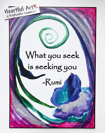 What you seek is seeking you Rumi poster (5x7) - Heartful Art by Raphaella Vaisseau