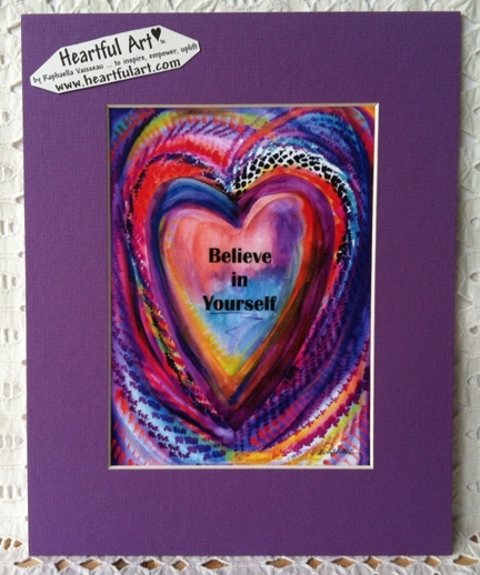 Believe in Yourself quote (8x10) - Heartful Art by Raphaella Vaisseau