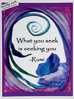 What you seek is seeking you Rumi poster (8x11) - Heartful Art by Raphaella Vaisseau